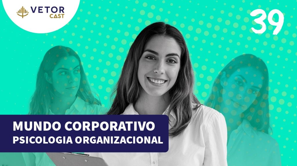 A imagem apresenta uma mulher sorridente com cabelos longos e lisos. Ela está vestindo uma camisa branca e segurando uma prancheta. O fundo da imagem mostra duas versões mais transparentes dela mesma em diferentes poses, sugerindo diversas atividades da área da psicologia no contexto organizacional. O design é composto por uma base azul turquesa com detalhes em amarelo e branco. No canto inferior esquerdo, há um texto em branco que diz "MUNDO CORPORATIVO PSICOLOGIA ORGANIZACIONAL" e o logo "VETOR CAST no canto superior esquerdo e o número 39 no canto superior direito", indicando que esta imagem refere-se a capa do episódio de podcast sobre psicologia organizacional.