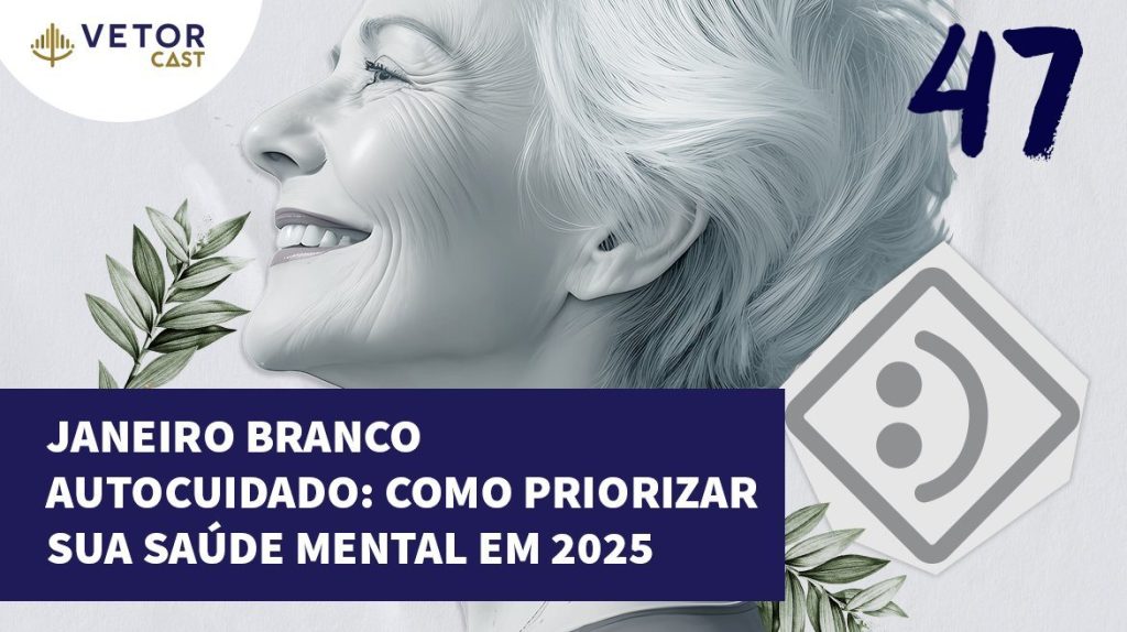Descrição resumida da imagem: Banner promocional para o episódio 47 do "Vetor Cast", com o tema "Janeiro Branco: Autocuidado – Como Priorizar Sua Saúde Mental em 2025". O destaque é uma ilustração de uma mulher sorrindo em perfil, com traços serenos e cabelo curto e claro, remetendo à ideia de equilíbrio e bem-estar. Folhas verdes adicionam um toque natural, reforçando a conexão com saúde e autocuidado. O texto em destaque aparece sobre um fundo azul escuro, acompanhado do logotipo do "Vetor Cast" no canto superior esquerdo. O número 47 está em grande destaque no canto superior direito, sinalizando o episódio. A composição visual remete à campanha Janeiro Branco, focada na saúde mental.