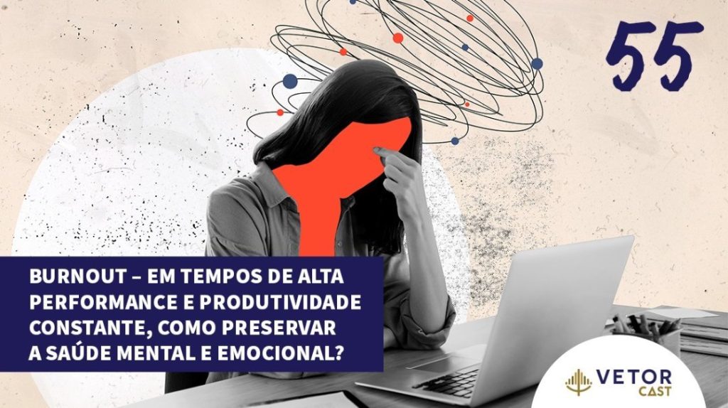 A imagem mostra uma mulher sentada à frente de um notebook, apoiando a cabeça com expressão de cansaço e sobrecarga. Seu rosto está representado por uma cor sólida laranja, simbolizando perda de identidade ou esgotamento. Atrás dela, há traços confusos e circulares, sugerindo pensamentos caóticos e estresse mental. No canto superior direito aparece o número “55”, e no canto inferior direito, o logotipo do Vetor Cast. Em destaque, uma faixa azul com o texto: “Burnout – Em tempos de alta performance e produtividade constante, como preservar a saúde mental e emocional?”. A imagem transmite visualmente o tema do esgotamento profissional e o impacto da pressão por desempenho na saúde mental.